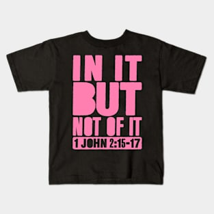 In It But Not Of It - 1 John 2:15-17 Kids T-Shirt